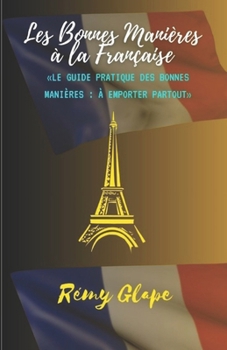 Les Bonnes Manières à la Française: Le Guide Pratique des Bonnes Manières : À Emporter Partout (French Edition)