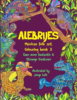 Paperback Alebrijes Mexican folk art colouring book 3: Even more fantastic & strange Creatures Book