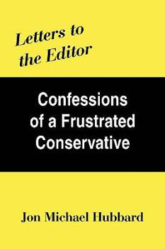 Paperback Letters to the Editor: Confessions of a Frustrated Conservative Book