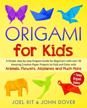 Paperback Origami for Kids: A Simple step-by-step Origami Guide for Beginners with over 30 Amazing Creative paper Lovely Projects with Animals, Fl Book