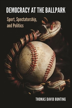 Paperback Democracy at the Ballpark: Sport, Spectatorship, and Politics Book