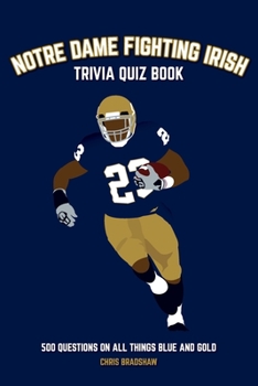 Paperback Notre Dame Fighting Irish Trivia Quiz Book: 500 Questions on all Things Blue and Gold Book