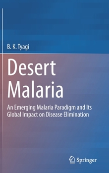 Hardcover Desert Malaria: An Emerging Malaria Paradigm and Its Global Impact on Disease Elimination Book