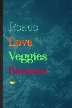 Peace Love Veggies Banana: Lined Notebook For Nutritious Fruit. Practical Ruled Journal For Weight Loss Keep Fit. Unique Student Teacher Blank Composition/ Planner Great For Home School Office Writing