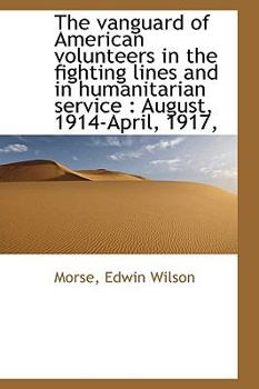 The VanGuard of American Volunteers in the Fighting Lines and in Humanitarian Service : August 1914