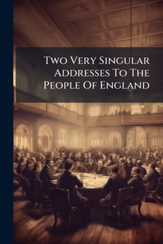 Two Very Singular Addresses To The People Of England: : Faithfully Printed From The Originals, "after Performing A Quarantine Of "more Than Forty Days.".