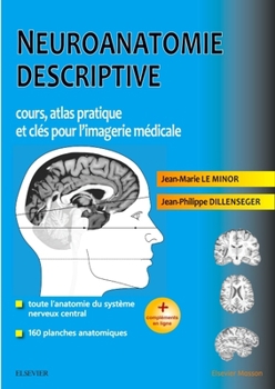 Neuroanatomie descriptive: Cours, atlas pratique et clés pour l'imagerie médicale (French Edition)
