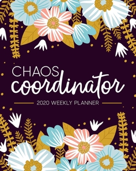 Paperback Chaos Coordinator: 2020 Weekly Planner: Jan 1, 2020 to Dec 31, 2020: Monthly & Weekly View Planner & Organizer: Modern Florals in Pink Bl Book