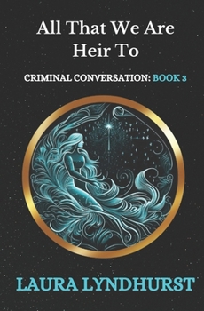 Paperback All That We Are Heir To: The final volume of the Criminal Conversation trilogy Book