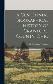 Hardcover A Centennial Biographical History of Crawford County, Ohio Book