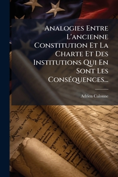 Paperback Analogies Entre L'ancienne Constitution Et La Charte Et Des Institutions Qui En Sont Les Conséquences... [French] Book