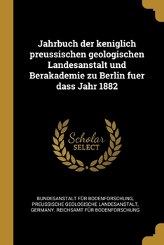 Paperback Jahrbuch der keniglich preussischen geologischen Landesanstalt und Berakademie zu Berlin fuer dass Jahr 1882 [German] Book