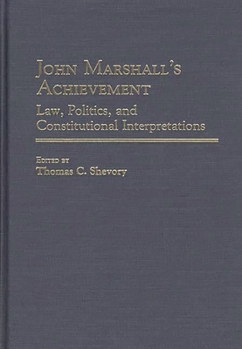 John Marshall's Achievement: Law, Politics, and Constitutional Interpretations (Contributions in Legal Studies)
