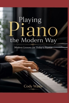 Paperback Playing Piano the Modern Way: Modern Lessons for Today's Pianist Book