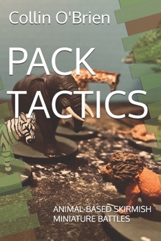 PACK TACTICS: ANIMAL-BASED SKIRMISH MINIATURE BATTLES (CLAWS-Associated Games)