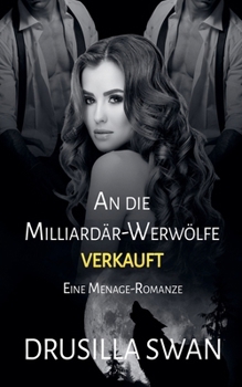 An die Milliardär-Werwölfe verkauft (Paarungszeit) (German Edition)