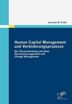 Paperback Human Capital Management und Veränderungsprozesse: Der Zusammenhang zwischen Personalmanagement und Change Management [German] Book