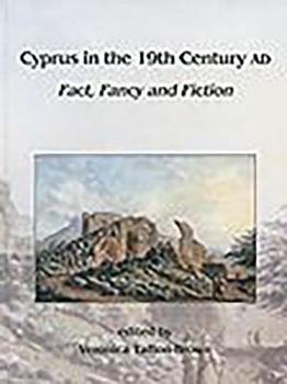 Cyprus in the Nineteenth Century AD: Fact, Fancy and Fiction