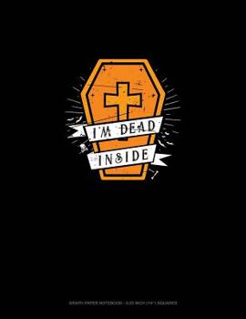 Paperback I'm Dead Inside: Graph Paper Notebook - 0.25 Inch (1/4) Squares Book