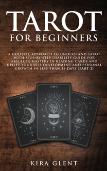 Hardcover Tarot for Beginners: A Holistic Approach to Understand Tarot with Step-by-Step Usability Guide for absolute Mastery in Reading Cards and Up Book