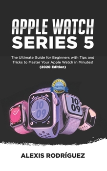 Paperback Apple Watch Series 5: The Ultimate Guide for Beginners with Tips and Tricks to Master Your Apple Watch in Minutes!(2020 EDITION) Book