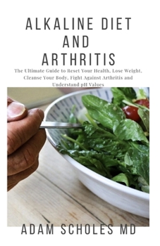 Paperback Alkaline Diet and Arthritis: Everything You Need To Know On How to Heal from Arthritis with the Acid Alkaline Diet for Beginners Book