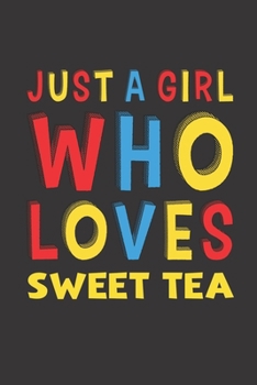 Paperback Just A Girl Who Loves Sweet Tea: Sweet Tea Lovers Girl Women Funny Gifts Lined Journal Notebook 6x9 120 Pages Book