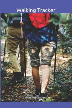 Walking Tracker: Track your walk: Log Book to record your Walking Time, Distance, Speed, Weather, Temperature and Heart Rate : For Men, Women, Teens, ... Elderly people for Health and fitness.