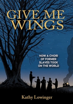 Hardcover Give Me Wings: How a Choir of Slaves Took on the World Book