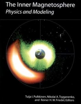 The Inner Magnetosphere: Physics And Modeling (Geophysical Monograph) - Book  of the Geophysical Monograph Series