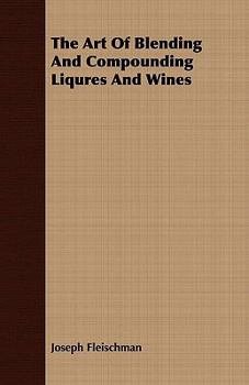 Paperback The Art of Blending and Compounding Liqures and Wines Book