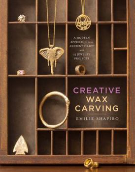 Hardcover Creative Wax Carving: A Modern Approach to an Ancient Craft with 15 Jewelry Projects Book