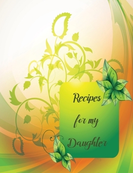 Paperback Rrecipes for my Daughter: recipe keepsake book to my daughter, Blank Fill In Cookbook Recipe Journal with glossy cover Book