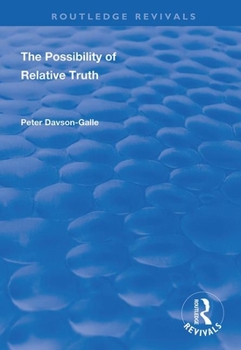 Paperback The Possibility of Relative Truth: An Examination of the Possibility of Truth Relativism Within Coherence and Correspondence Host Theories of Truth Book