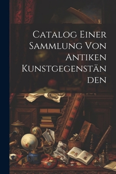 Paperback Catalog Einer Sammlung von Antiken Kunstgegenständen [German] Book