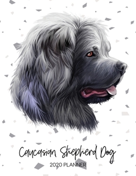 Caucasian Shepherd Dog 2020 Planner: Dated Weekly Diary With To Do Notes & Dog Quotes (Awesome Calendar Planners for Pup Owners - Pedigree Breeds)