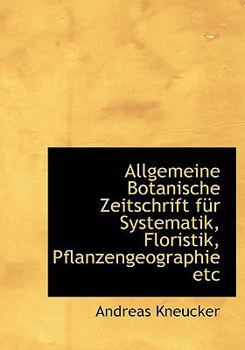 Allgemeine Botanische Zeitschrift F?r Systematik, Floristik, Pflanzengeographie Etc