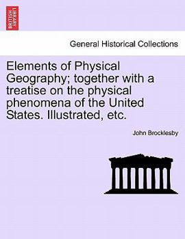Paperback Elements of Physical Geography; Together with a Treatise on the Physical Phenomena of the United States. Illustrated, Etc. Book