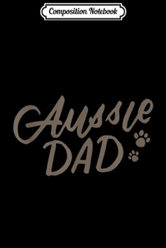 Composition Notebook: Australian Shepherd Dad Aussie Dog Fathers Day Gifts Journal/Notebook Blank Lined Ruled 6x9 100 Pages