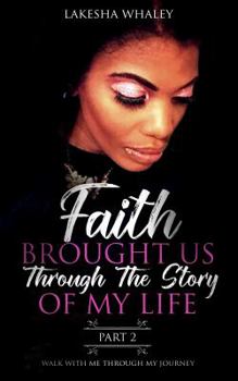 Faith Brought Us Through the Story of My Life Part 2: Walk with Me Through My Journey