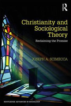 Paperback Christianity and Sociological Theory: Reclaiming the Promise Book
