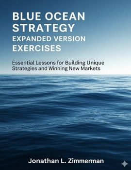 Paperback Blue Ocean Strategy Expanded Version Exercises: Essential Lessons for Building Unique Strategies and Winning New Markets Book