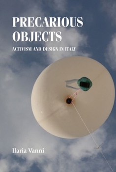 Hardcover Precarious Objects: Activism and Design in Italy Book