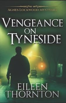 Vengeance On Tyneside - Book #3 of the Agnes Lockwood Mysteries