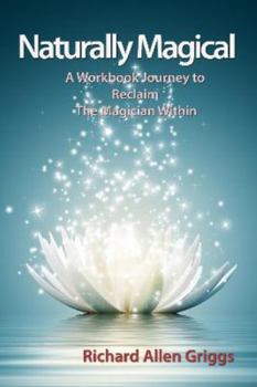 Paperback Naturally Magical: A Workbook Journey to Reclaim The Magician Within Book