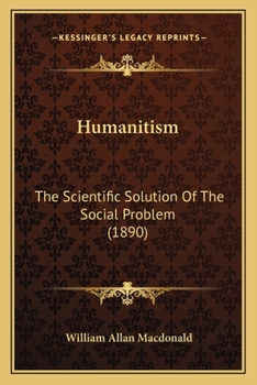 Paperback Humanitism: The Scientific Solution Of The Social Problem (1890) Book