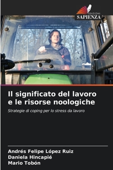 Il significato del lavoro e le risorse noologiche: Strategie di coping per lo stress da lavoro (Italian Edition)