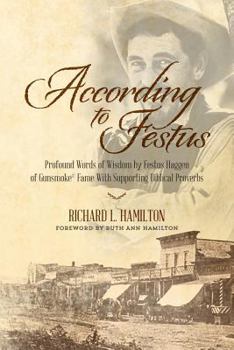 Paperback According to Festus: Profound Words of Wisdom by Festus Haggen of Gunsmoke(c) Fame With Supporting Biblical Proverbs Book