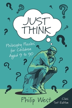 Paperback Just Think: Philosophy Puzzles for Children Aged 9 to 90: Class Set Edition Book