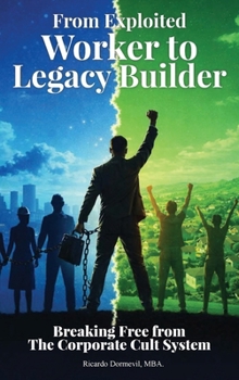 Hardcover From Exploited Worker To Legacy Builder: Breaking Free from the Corporate Cult System [Large Print] Book